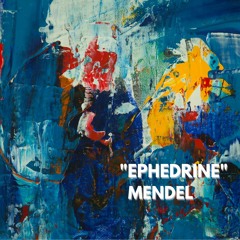 "EPHEDRINE" by MENDEL