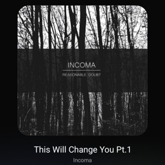 06 - Incoma - This Will Change You Pt.1 [Reasonable Doubt].mp3