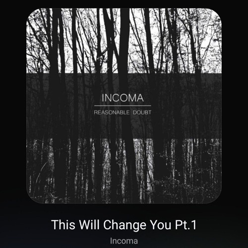 06 - Incoma - This Will Change You Pt.1 [Reasonable Doubt].mp3