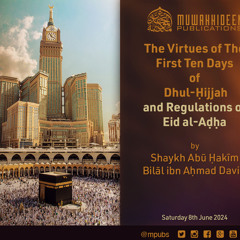 The Virtue of The First 10 Days of Dhul Ḥijjah & Regulations of ʿEid by Shaykh Abū Ḥakīm Bilāl Davis