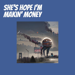 She's Hope I'm Makin' Money