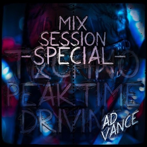 Mix Session -Special- / Techno (Peak Time / Driving)-(Ad Vance)-(HQ)