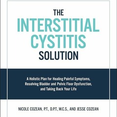 ✔Epub⚡️ The Interstitial Cystitis Solution: A Holistic Plan for Healing Painful Symptoms, Resol