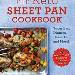 Read [KINDLE PDF EBOOK EPUB] The Keto Sheet Pan Cookbook: Super Easy Dinners, Desserts, and More! by