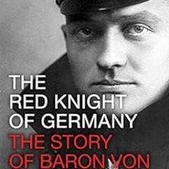 download EPUB 💓 The Red Knight of Germany: The Story of Baron von Richthofen, German