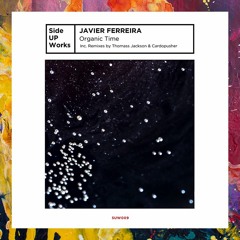 PREMIERE: Javier Ferreira — Organic Time (Original Mix) [Side UP Works]