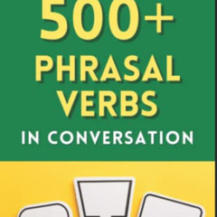 [FREE] EBOOK 🖋️ 500+ Phrasal Verbs in Conversation: Learn English phrasal verbs natu