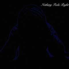 Nothing Feels Right