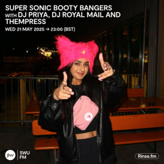 Super Sonic Booty Bangers with DJ Priya, DJ Royal Mail and Thempress - 21 May 2025