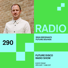 Future Disco Radio - 290 - Sean Brosnan's Future Sounds
