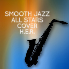 Smooth Jazz All Stars Cover H.E.R. (Instrumental)