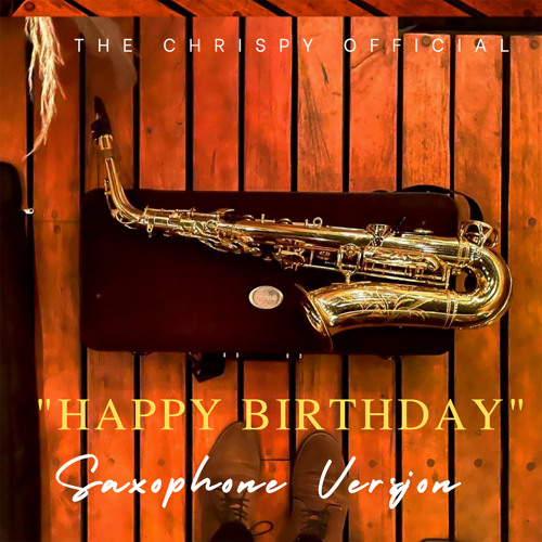 Stream Happy Birthday (Saxophone Version) by The Chrispy Official