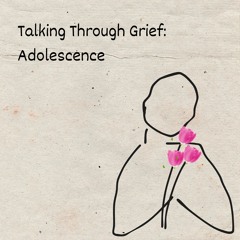 Talking Through Grief: Adolescence