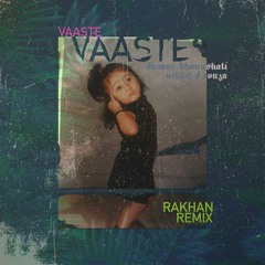 VAASTE (RAKHAN REMIX)