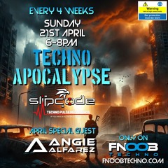 Techno Apocalypse #9 - Slipcode - Angie Alfarez - FNOOB -21-04-24