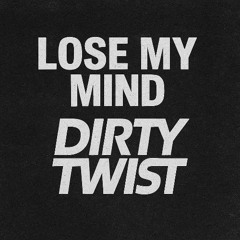 DIRTY TWIST - Lose My Mind