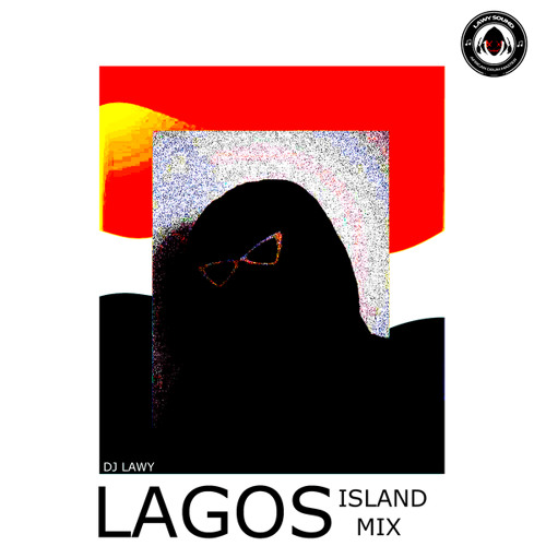 Stream Dj Lawy Listen to LAGOS ISLAND MIX playlist online for free on