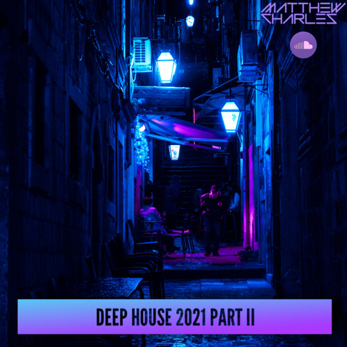 Deep House 2021 Mix (Pt. II)