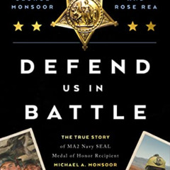 DOWNLOAD PDF 💏 Defend Us in Battle: The True Story of MA2 Navy SEAL Medal of Honor R