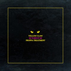 Yellow Claw - DJ Turn It Up (Proppa Treatment) [Patreon Exclusive]