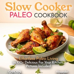 (⚡READ⚡) Slow Cooker Paleo Cookbook: Effortless Paleo Living in 100+ Delicious F