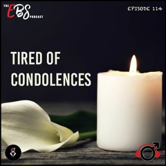 EBS114 - Tired of Condolences
