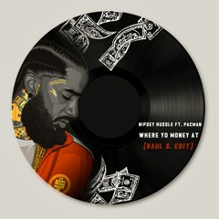 Nipsey Hussle Ft. Pacman - Where Yo Money At (Raul S Edit)