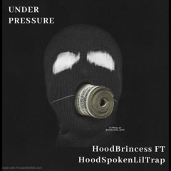 underpressure - Hoodbrincess (Feat) Hoodspokenliltrap