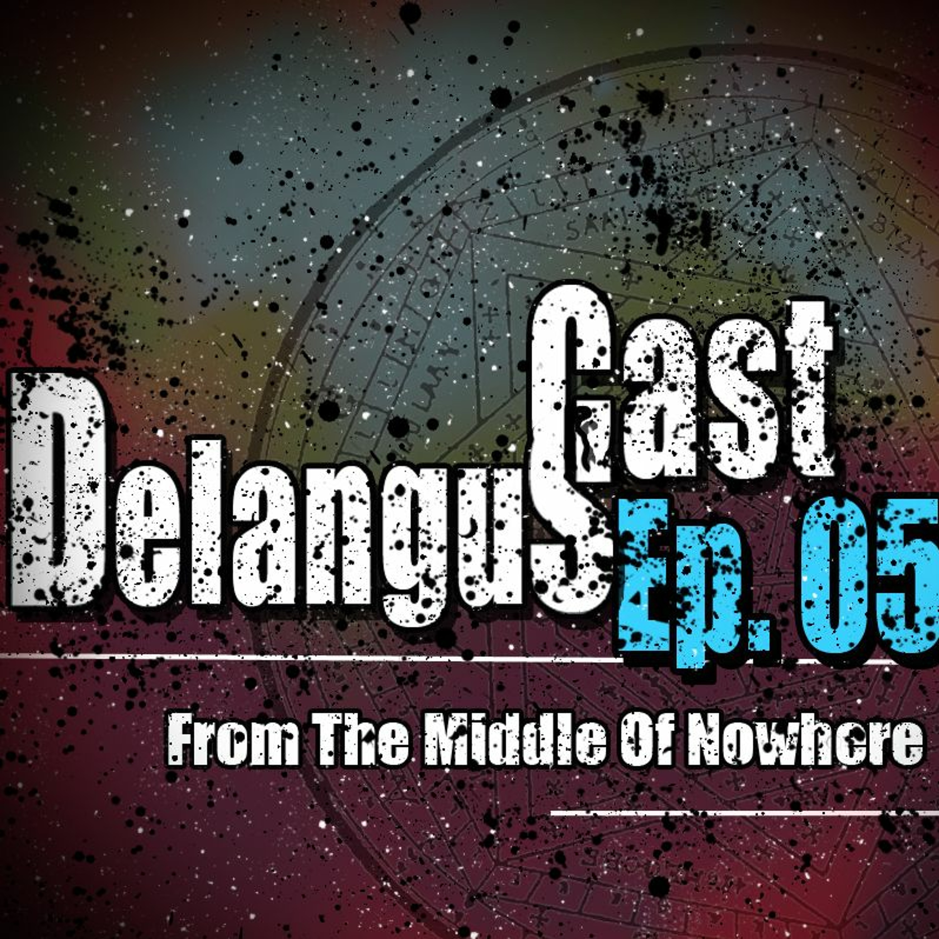 DelangusCast 05: From The Middle of Nowhere