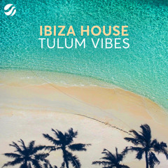 Ibiza House & Tulum Vibes 2022