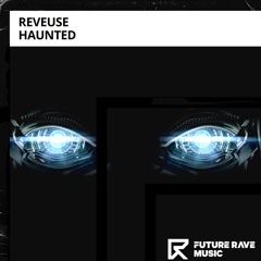 Reveuse - Haunted [FUTURE RAVE MUSIC]