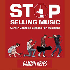 Access PDF 🧡 Stop Selling Music: Career Changing Lessons for Musicians by  Damian Ke