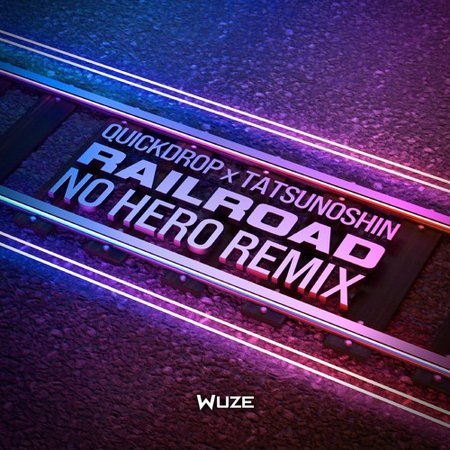 Quickdrop & Tatsunoshin - Railroad (No Hero Remix)