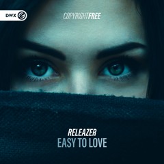 Releazer - Easy To Love (DWX Copyright Free)