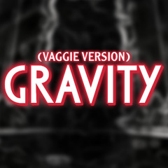 Gravity (Vaggie Version)