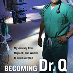 [VIEW] PDF ☑️ Becoming Dr. Q: My Journey from Migrant Farm Worker to Brain Surgeon by