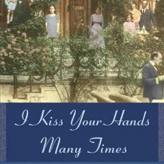 I Kiss Your Hands Many Times: Hearts, Souls, and Wars in Hungary by Marianne Szegedy-Maszak