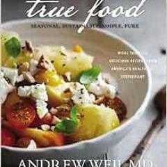 GET EPUB KINDLE PDF EBOOK True Food: Seasonal, Sustainable, Simple, Pure by Andrew Weil MD,Sam Fox,M