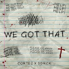 [FREE DL] WE GOT THAT - CORTES X DDRCK