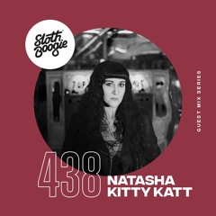 SlothBoogie Guestmix #438 - Natasha Kitty Katt