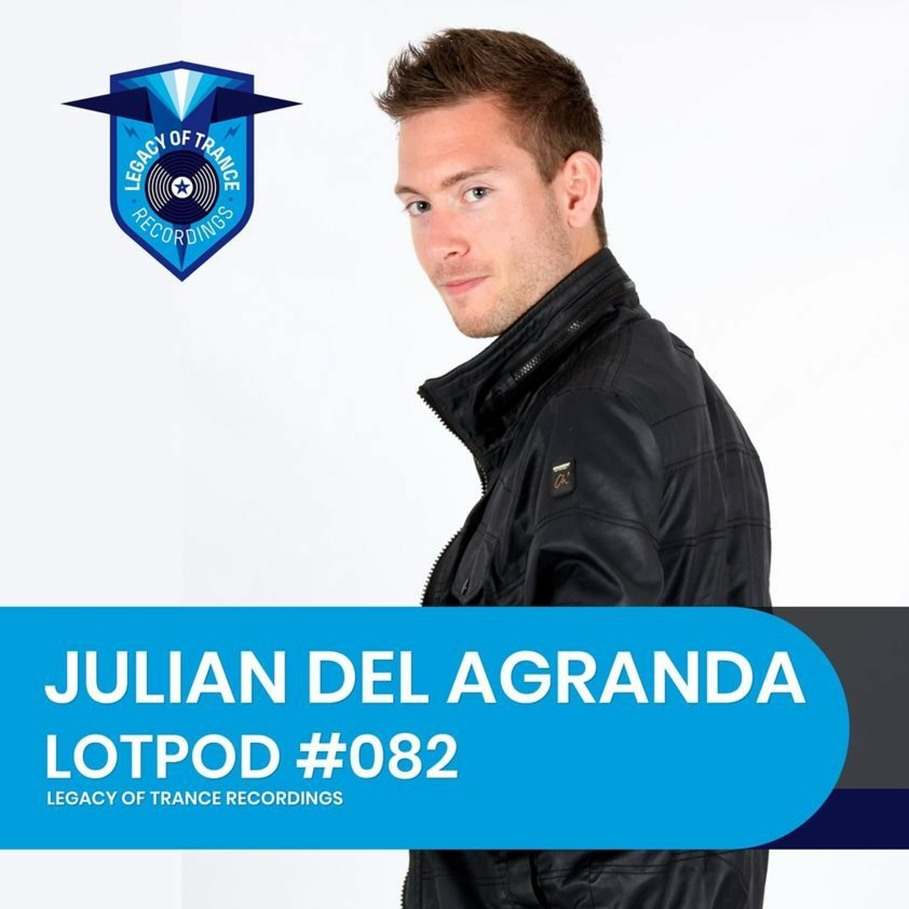 Podcast: Julian Del Agranda - LOTPOD082 (Legacy Of Trance Recordings) episode artwork