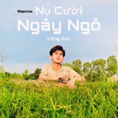 NỤ CƯỜI NGÂY NGÔ ORINN REMIX | CÔNG ĐỨC