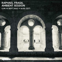 RAPHAEL FRAGIL : Ambient Session - 19 Septembre 2022