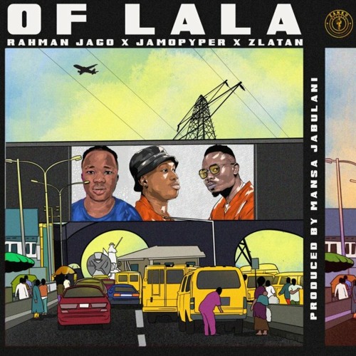 Rahman Jago x Jamopyper x Zlatan - Of Lala