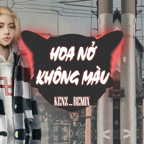Stream HOA NỞ KHÔNG MÀU REMIX - HOÀI LÂM ( KENZ REMIX ) | CHỈ LÀ NỖI ...