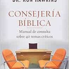 [VIEW] [KINDLE PDF EBOOK EPUB] Consejería bíblica: Manual de consulta sobre 40 temas