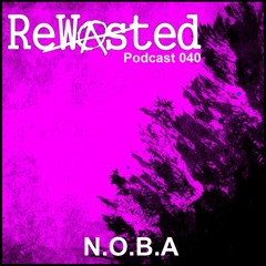 Rewasted Podcast 40 - N.O.B.A