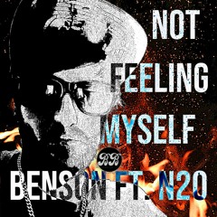 Not Feelin Myself - Benson Ft. N2o