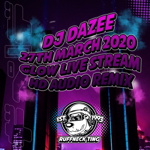 Dazee Glow Stream Mix - 27th March 2020