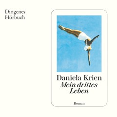 Daniela Krien, Mein drittes Leben. Diogenes Hörbuch 978-3-257-69582-3